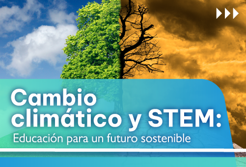 Cambio Climático y STEM: Educación para un futuro sostenible